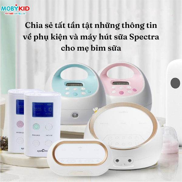 Chia sẻ tất tần tật những thông tin về phụ kiện và máy hút sữa Spectra cho mẹ bỉm sữa