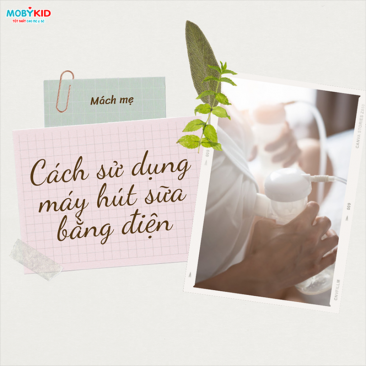 Cách sử dụng máy hút sữa bằng điện