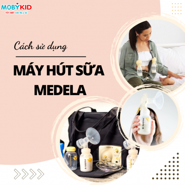 Hướng dẫn sử dụng và vệ sinh máy hút sữa Medela đúng cách