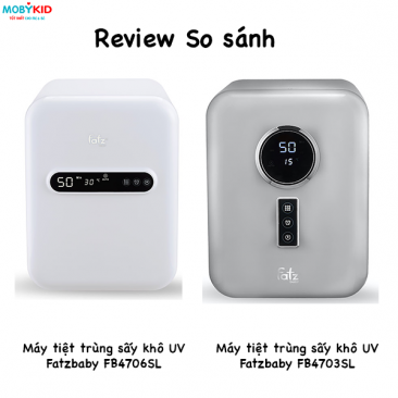 So sánh máy tiệt trùng sấy khô UV Fatzbaby FB4703SL và Fatzbaby FB4706SL, nên mua máy nào?