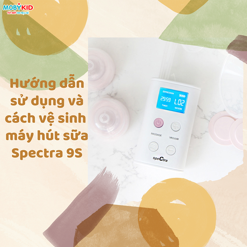 Hướng dẫn mẹ cách sử dụng và vệ sinh máy hút sữa Spectra 9S