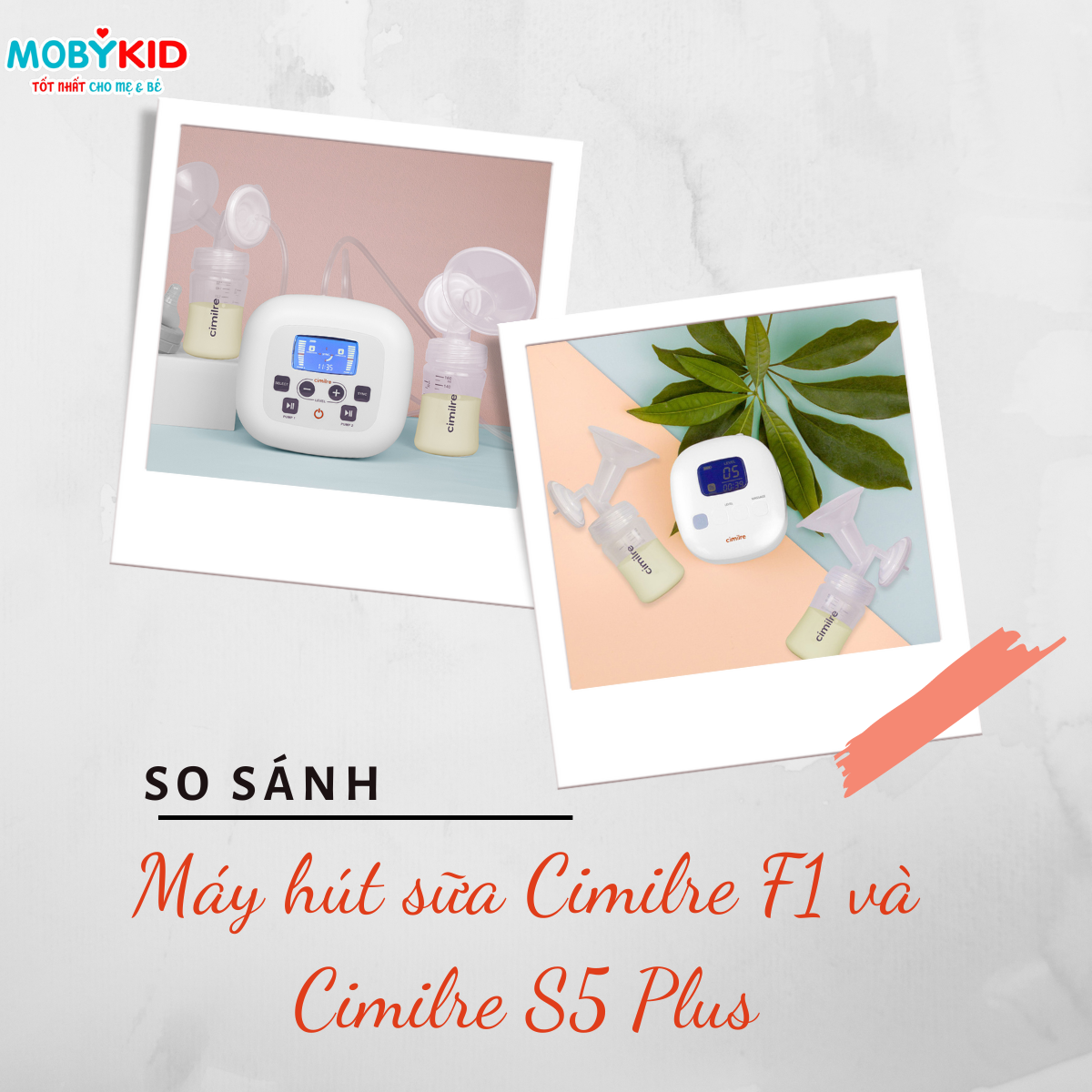So sánh máy hút sữa Cimilre F1 và Cimilre S5 Plus cho mẹ, nên mua loại nào?