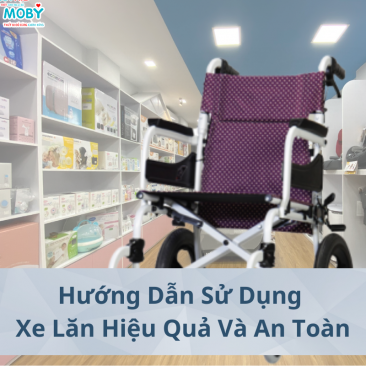 Hướng Dẫn Sử Dụng Xe Lăn Hiệu Quả Và An Toàn Cho Người Bệnh