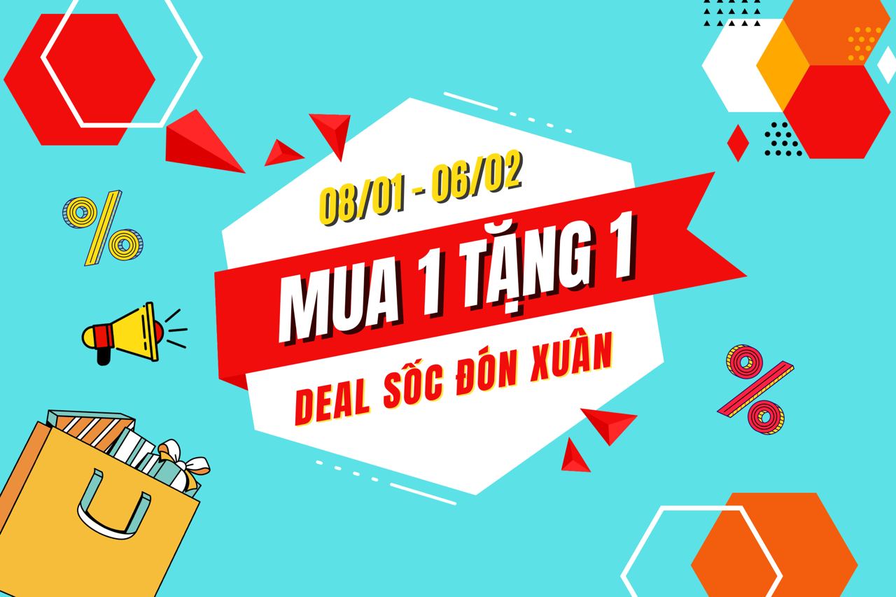 MUA 1 TẶNG 1 – ĐẠI TIỆC MUA SẮM, DEAL SỐC ĐÓN XUÂN