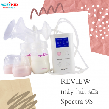 Review máy hút sữa Spectra 9S có tốt không? Mua máy hút sữa Spectra chính hãng ở đâu?