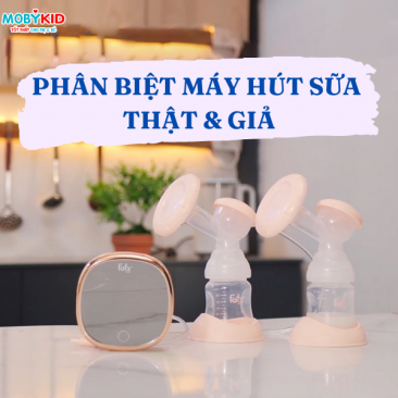 Phân biệt máy hút sữa thật & giả? Những lưu ý cho mẹ trong việc mua máy hút sữa tốt cho con