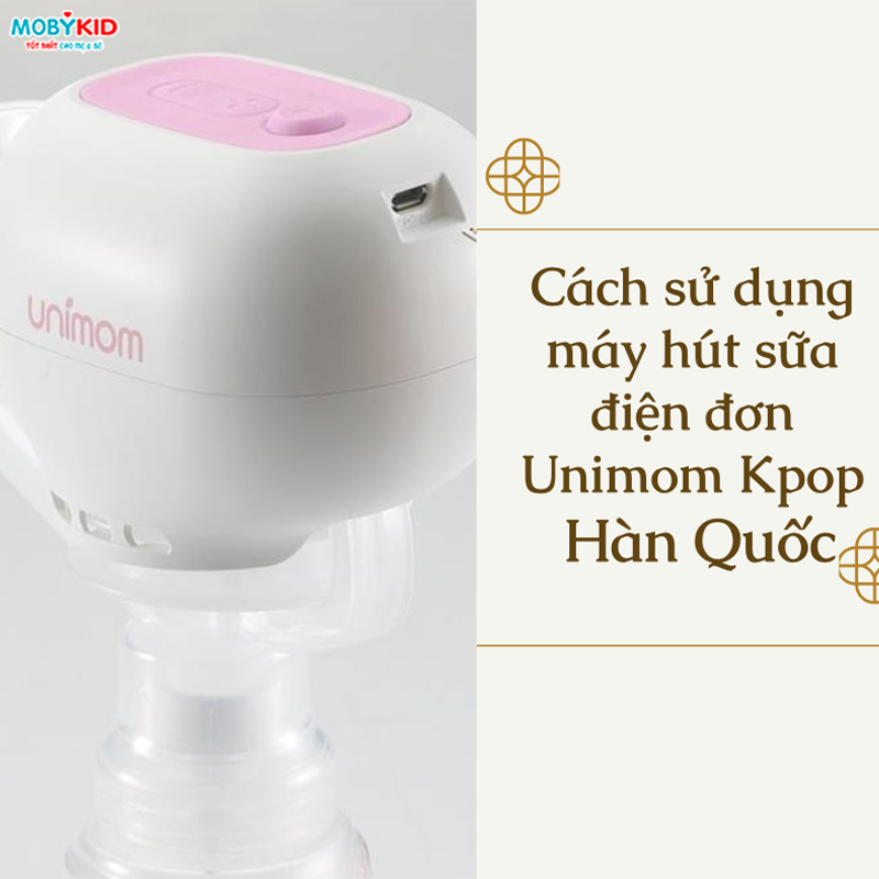 Hướng dẫn sử dụng máy máy hút sữa điện đơn Unimom Kpop