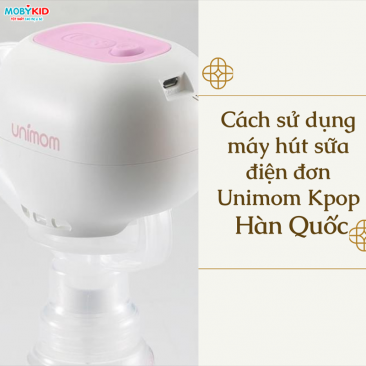 Hướng dẫn sử dụng máy máy hút sữa điện đơn Unimom Kpop