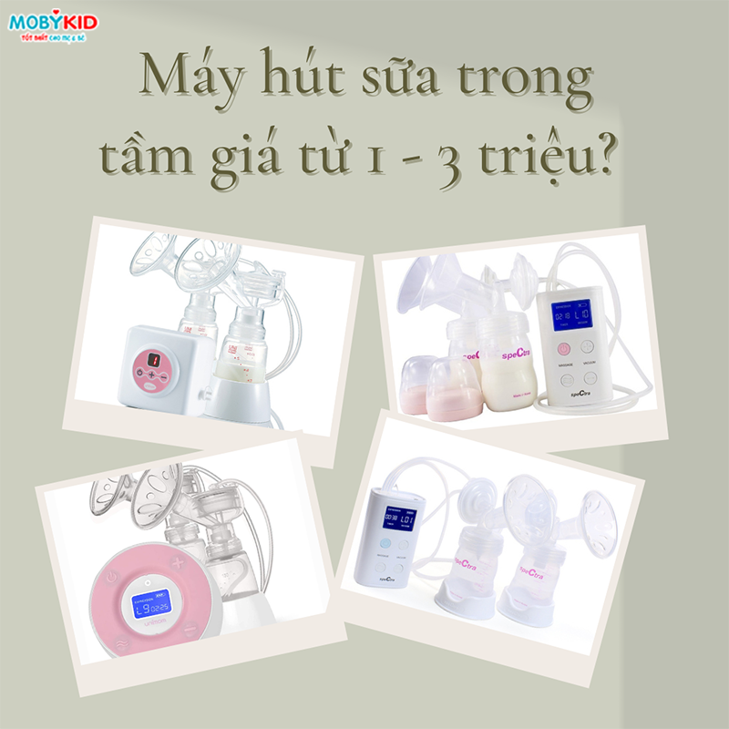 Trong tầm giá từ 1 - 3 triệu thì mẹ nên mua máy hút sữa loại nào hút sữa tốt và hiệu quả?