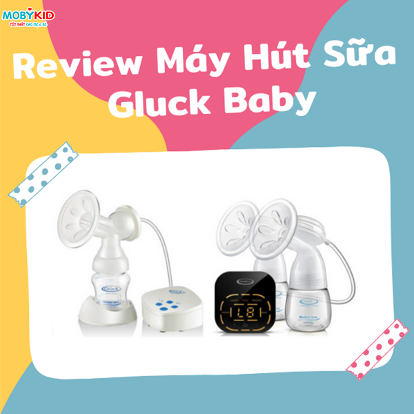 Review máy hút sữa Gluck có tốt không? Mua máy hút sữa Gluck chính hãng ở đâu?