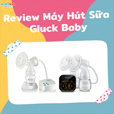Review máy hút sữa Gluck có tốt không? Mua máy hút sữa Gluck chính hãng ở đâu?