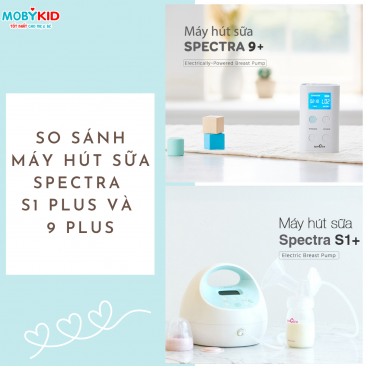 So sánh máy hút sữa Spectra S1 Plus và Spectra 9 Plus? Nên mua loại nào?
