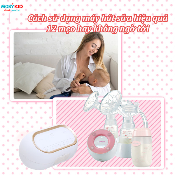 Cách sử dụng máy hút sữa hiệu quả: 12 mẹo hay không ngờ tới