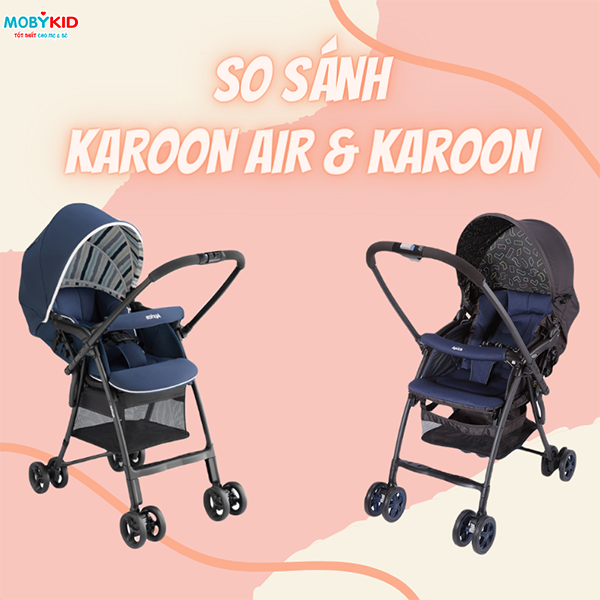 So sánh điểm khác biệt giữa xe đẩy 2 chiều Aprica Karoon và Karoon Air AC mẹ không thể bỏ qua