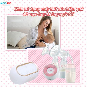 Cách sử dụng máy hút sữa hiệu quả: 12 mẹo hay không ngờ tới