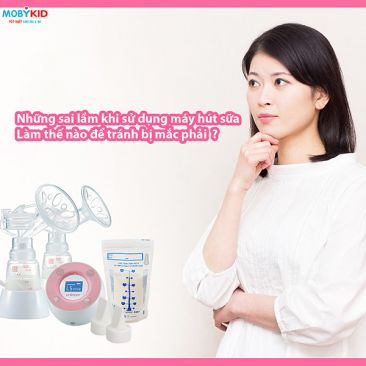 Những sai lầm khi sử dụng máy hút sữa và làm thế nào tránh bị mắc phải