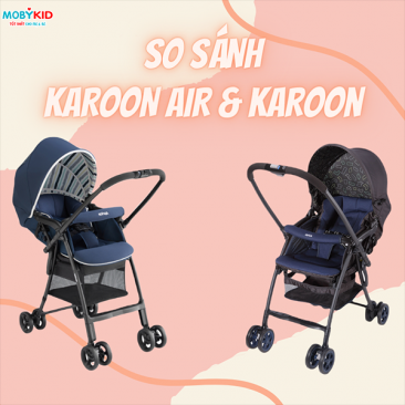 So sánh điểm khác biệt giữa xe đẩy 2 chiều Aprica Karoon và Karoon Air AC mẹ không thể bỏ qua