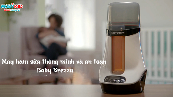 Review chi tiết máy hâm sữa thông minh Baby Brezza lần đầu có mặt tại Việt Nam