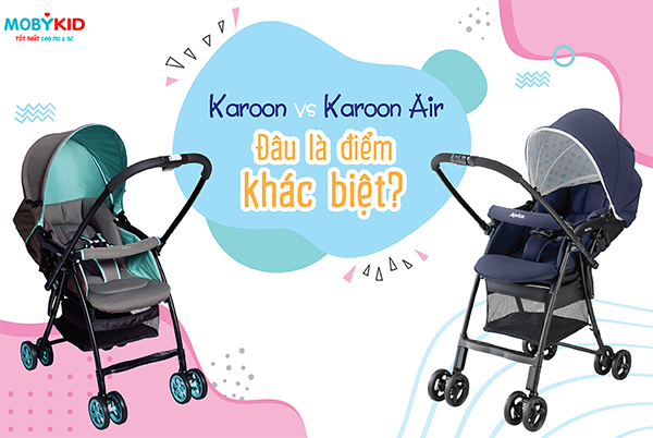 So sánh điểm khác biệt giữa xe đẩy 2 chiều Aprica Karoon và Karoon Air AC mẹ không thể bỏ qua