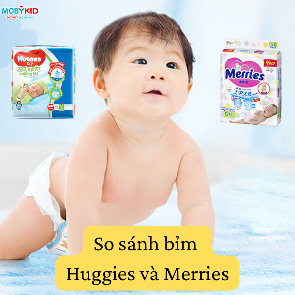 So sánh bỉm Huggies và Merries cho bé, nên mua loại nào?